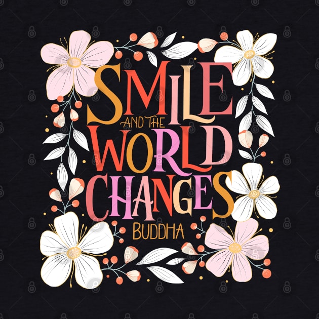 Smile and the world changes, buddha quote with florals by CalliLetters